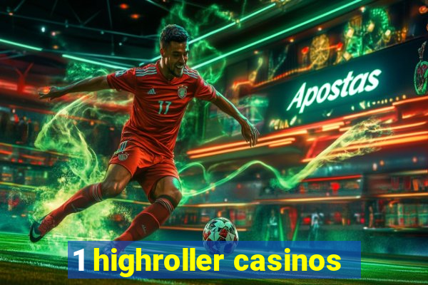 1 highroller casinos